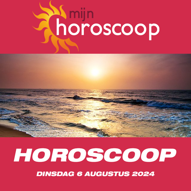 De voorspellingen van de dagelijkse horoscoop van Dinsdag 6 Augustus 2024
